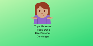 Top 4 Reasons People Don't Hire Personal Concierges